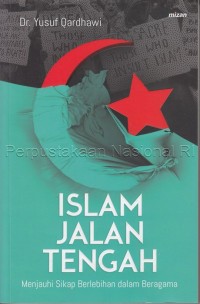 Islam jalan tengah : menjauhi sikap berlebihan dalam beragama