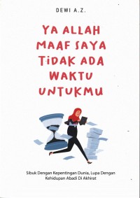 Ya Allah maaf saya tidak ada waktu untukmu : sibuk dengan kepentingan dunia, lupa dengan kehidupan abadi di akhirat