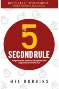 The 5 second rule : mengubah hidup, pekerjaan, dan keyakinan anda dengan keberanian sehari-hari