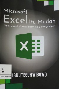 Microsoft excel itu mudah : trik cepat kuasai formula & fungsinya
