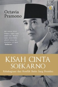 Kisah cinta Soekarno : kebahagiaan dan konflik batin Sang Presiden