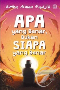 Apa yang benar, bukan siapa yang benar