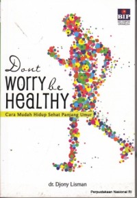 Don't Worry be Healty : Cara Mudah Hidup Sehat Panjang Umur